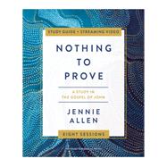 Nothing to Prove Bible Study Guide plus Streaming Video