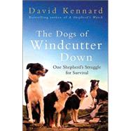 The Dogs of Windcutter Down One Shepherd's Struggle for Survival