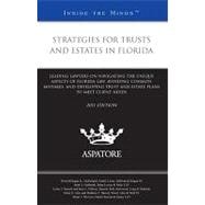 Strategies for Trusts and Estates in Florida, 2011: Leading Lawyers on Navigating the Unique Aspects of Florida Law, Avoiding Common Mistakes, and Developing Trust and Estate Plans to Meet Client Needs
