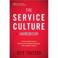 The Service Culture Handbook: A Step-by-Step Guide to Getting Your Employees Obsessed with Customer Service