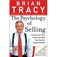 The Psychology Of Selling: How To Sell More, Easier, and Faster Than you Ever Thought Possible