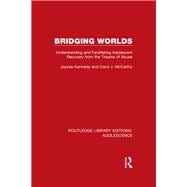 Bridging Worlds: Understanding and Facilitating Adolescent Recovery from the Trauma of Abuse