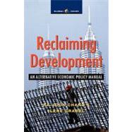 Reclaiming Development An Economic Policy Handbook for Activists and Policymakers
