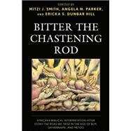 Bitter the Chastening Rod Africana Biblical Interpretation after Stony the Road We Trod in the Age of BLM, SayHerName, and MeToo