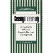 Reengineering Leveraging the Power of Integrated Product Development