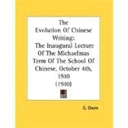 Evolution of Chinese Writing : The Inaugural Lecture of the Michaelmas Term of the School of Chinese, October 4th, 1910 (1910)