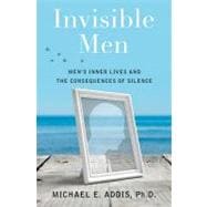 Invisible Men Men's Inner Lives and the Consequences of Silence