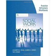 Practice Behaviors Workbook for Segal/Gerdes/Steiner’s Brooks/Cole Empowerment Series: An Introduction to the Profession of Social Work, 4th
