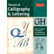 The Art of Calligraphy & Lettering Master techniques for traditional and contemporary handwritten fonts