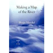 Making a Map of the River : Poems