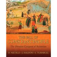 The Fall of Constantinople The Ottoman Conquest of Byzantium