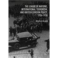 The League of Nations, International Terrorism, and British Foreign Policy, 1934–1938