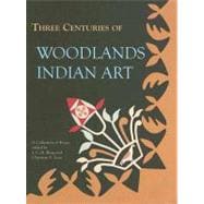 Three Centuries of Woodlands Indian Art: A Collection of Essays