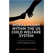 Moral Injury within the US Child Welfare System A Call for Epistemic Justice