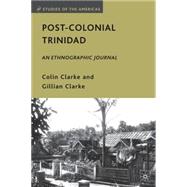 Post-Colonial Trinidad An Ethnographic Journal