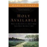 Holy Available : What If Holiness Is about More Than What We Don't Do?: Inviting God's Presence into the Questions of Life