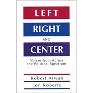 Left, Right and Center : Voices from Across the Political Spectrum