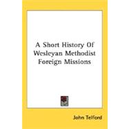 A Short History Of Wesleyan Methodist Foreign Missions