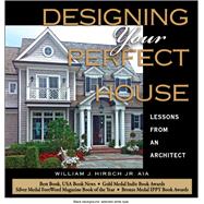 Designing Your Perfect House: Lessons from an Architect Second Edition