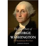 The Lost Diary of George Washington The Revolutionary War Years