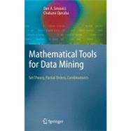 Mathematical Tools for Data Mining : Set Theory, Partial Orders, Combinatorics