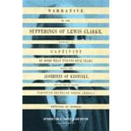 Narrative of the Sufferings of Lewis Clarke, During a Captivity of More Than Twenty-Five Years, Among the Algerines of Kentucky, One of the So Called Christian States of North America