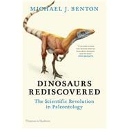Dinosaurs Rediscovered The Scientific Revolution in Paleontology