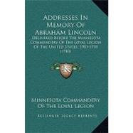 Addresses in Memory of Abraham Lincoln : Delivered Before the Minnesota Commandery of the Loyal Legion of the United States, 1903-1910 (1910)