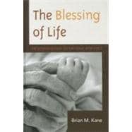 The Blessing of Life An Introduction to Catholic Bioethics