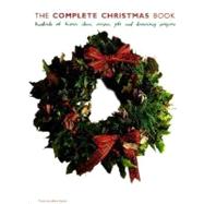 The Complete Christmas Book: Hundreds of Festive Ideas, Recipes, Gift and Decorating Projects