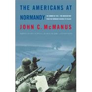 The Americans at Normandy The Summer of 1944--The American War from the Normandy Beaches to Falaise