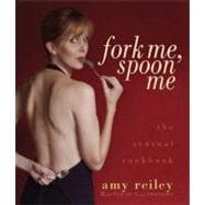 Fork Me, Spoon Me The Sensual Cookbook