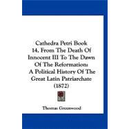 Cathedra Petri Book 14, from the Death of Innocent III to the Dawn of the Reformation : A Political History of the Great Latin Patriarchate (1872)