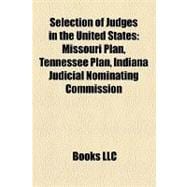 Selection of Judges in the United States : Missouri Plan, Tennessee Plan, Indiana Judicial Nominating Commission