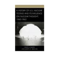 A History of U.S. Nuclear Testing and Its Influence on Nuclear Thought, 1945–1963