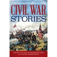 Civil War Stories 40 of the Greatest Tales about the War Between the States