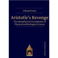 Aristotle’s Revenge The Metaphysical Foundations of Physical and Biological Science
