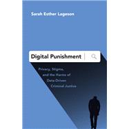 Digital Punishment Privacy, Stigma, and the Harms of Data-Driven Criminal Justice