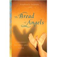 Bread of Angels : A Journey to Love and Faith