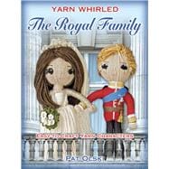 Yarn Whirled: The Royal Family Easy-to-Craft Yarn Characters