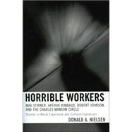 Horrible Workers Max Stirner, Arthur Rimbaud, Robert Johnson, and the Charles Manson Circle