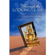 Through the Looking Glass: 111 Daily Meditations and Insights on Love, a Philosophy, a Truth, a Science of Mind