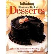 Good Housekeeping Illustrated Book of Desserts : Indescribably Delicious Desserts Made Easy with Precise Step-by-Step Photographs