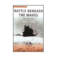 Battle Beneath the Waves : The U-Boat War