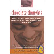 Chocolate Thoughts : Short Stories, Essays and Poetry from the Hearts and Minds of Real Black Men
