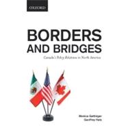 Borders and Bridges Canada's Policy Relations in North America