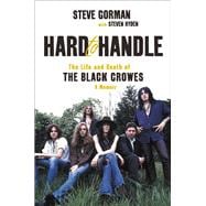 Hard to Handle The Life and Death of the Black Crowes--A Memoir