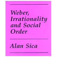 Weber, Irrationality, and Social Order