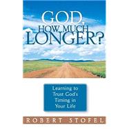 God, How Much Longer? : Learning to Trust God's Redirection in Your Life