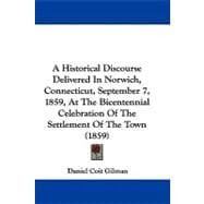 A Historical Discourse Delivered in Norwich, Connecticut, September 7, 1859, at the Bicentennial Celebration of the Settlement of the Town